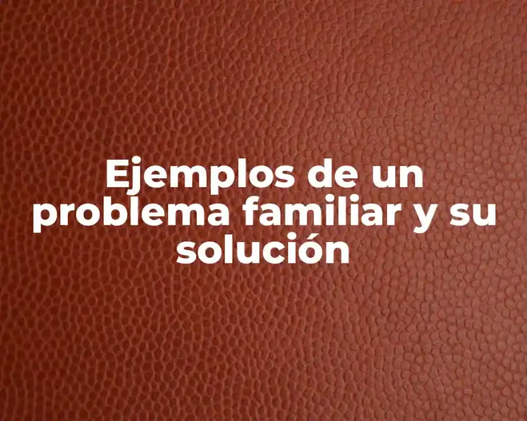Ejemplos de un problema familiar y su solución