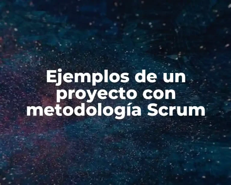 Ejemplos de un proyecto con metodología Scrum