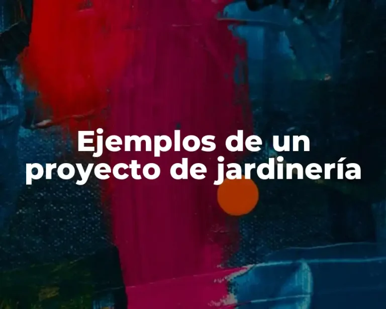 Ejemplos de un proyecto de jardinería