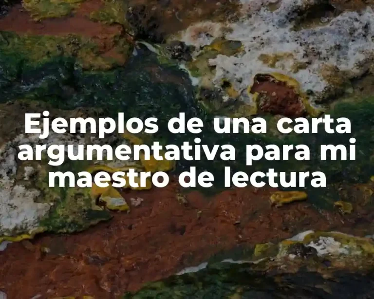 Ejemplos de una carta argumentativa para mi maestro de lectura