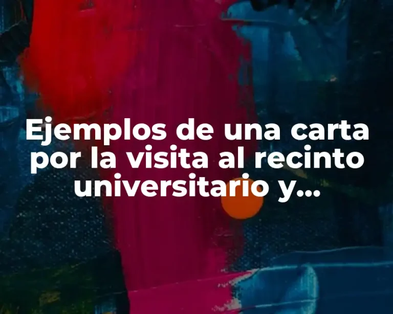 Ejemplos de una carta por la visita al recinto universitario y Significado