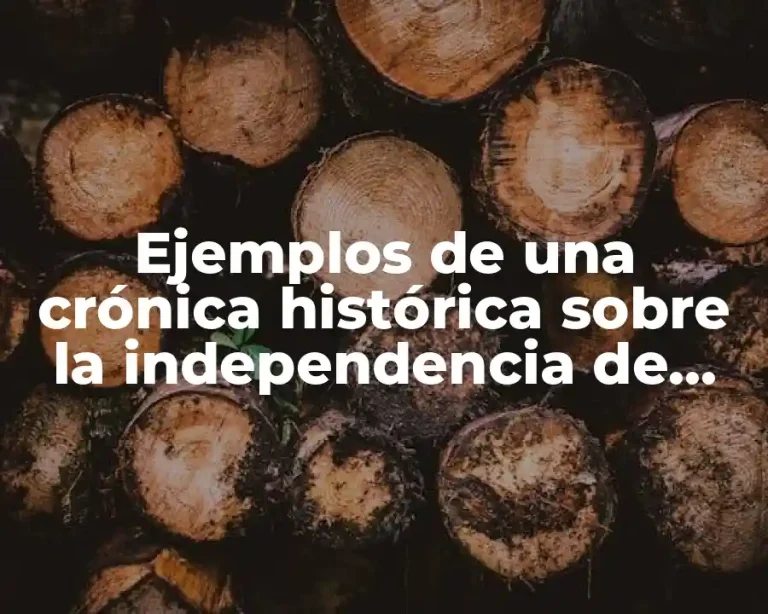 Ejemplos de una crónica histórica sobre la independencia de México