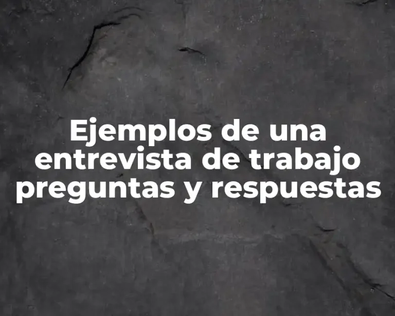Ejemplos de una entrevista de trabajo preguntas y respuestas