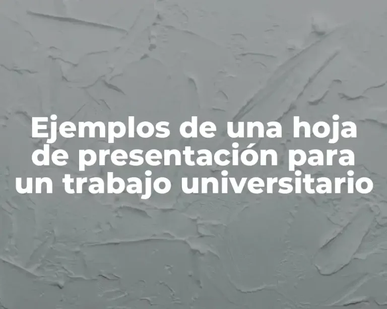 Ejemplos de una hoja de presentación para un trabajo universitario