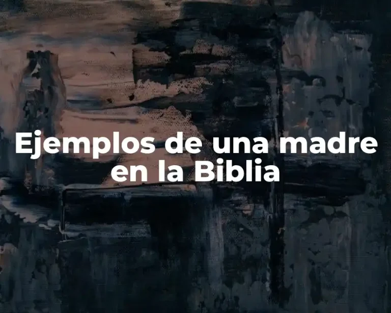 Ejemplos de una madre en la Biblia
