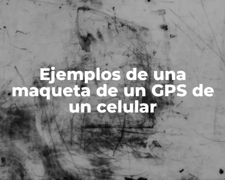Ejemplos de una maqueta de un GPS de un celular