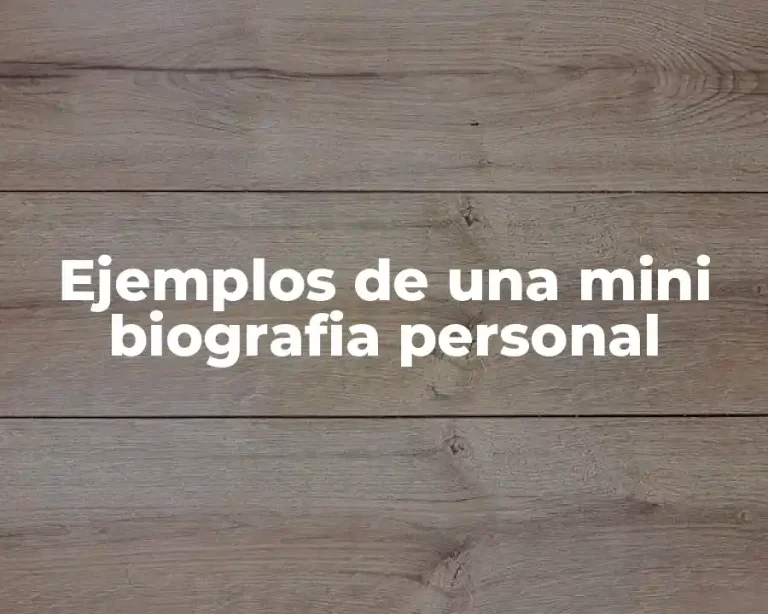 Ejemplos de una mini biografia personal