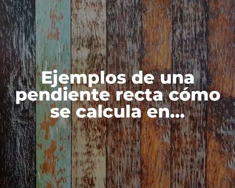 Ejemplos de una pendiente recta cómo se calcula en matemáticas
