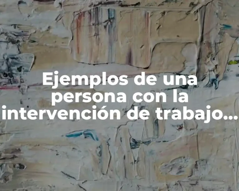 Ejemplos de una persona con la intervención de trabajo social