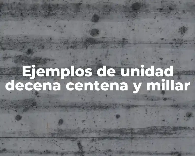 Ejemplos de unidad decena centena y millar