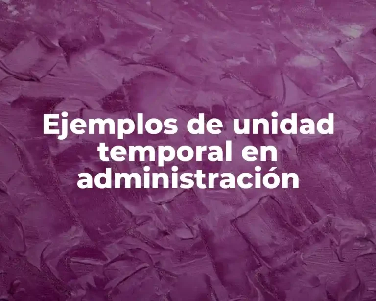 Ejemplos de unidad temporal en administración
