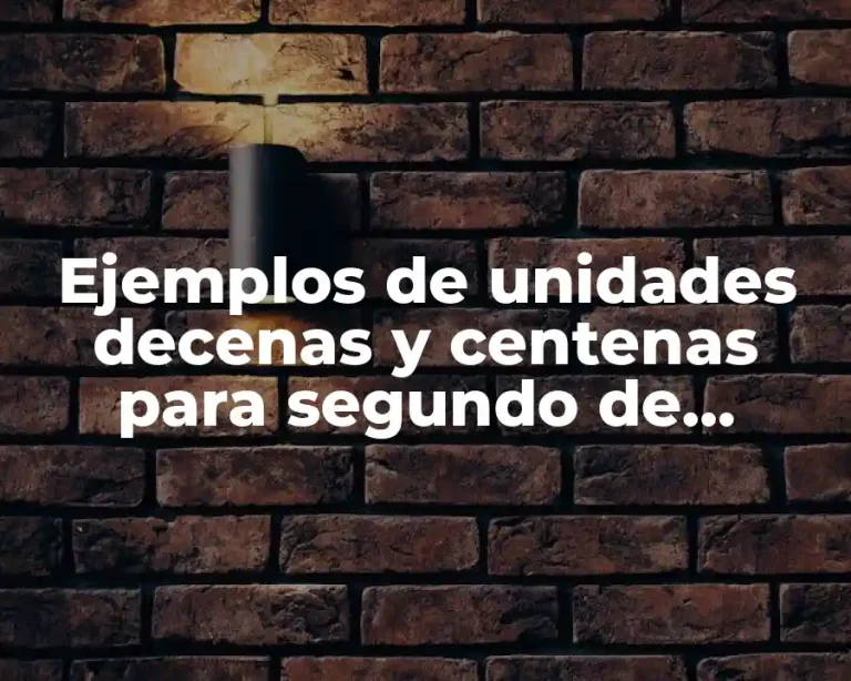 Ejemplos de unidades decenas y centenas para segundo de primaria