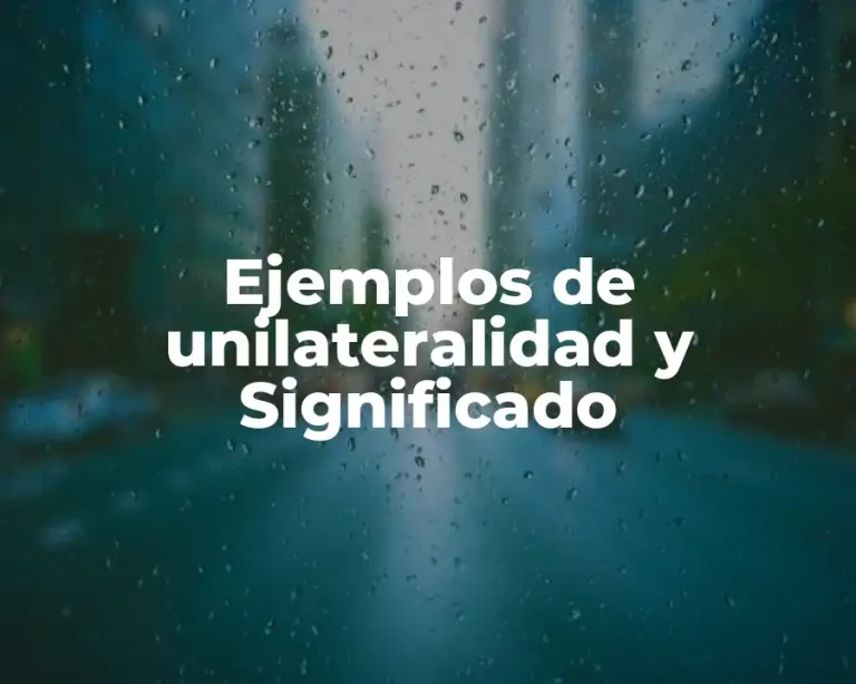 Ejemplos de unilateralidad y Significado