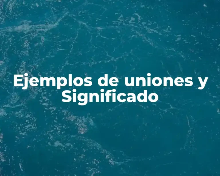 Ejemplos de uniones y Significado