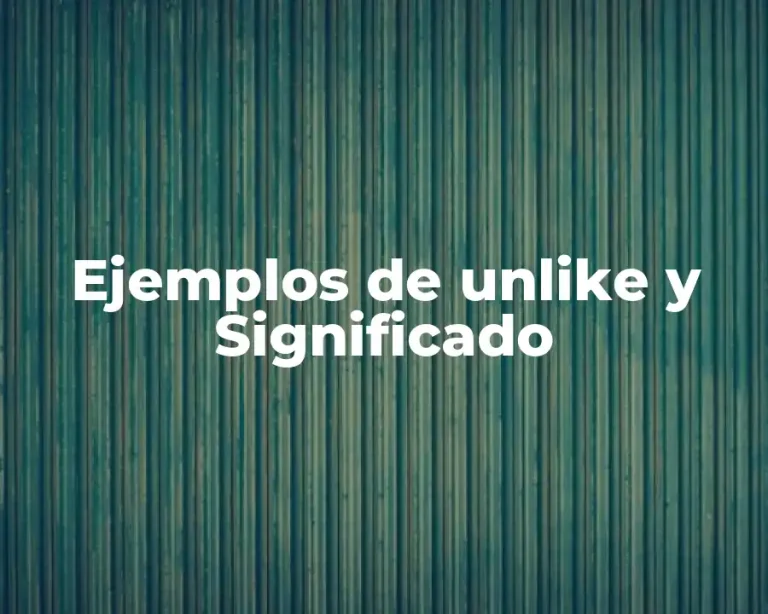 Ejemplos de unlike y Significado