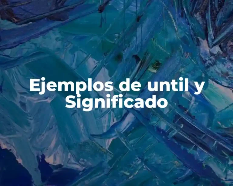 Ejemplos de until y Significado