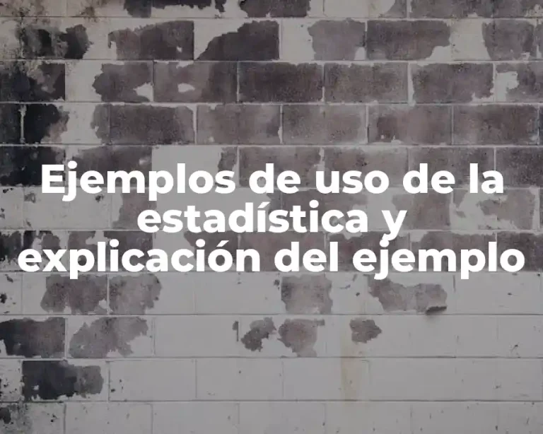 Ejemplos de uso de la estadística y explicación del ejemplo