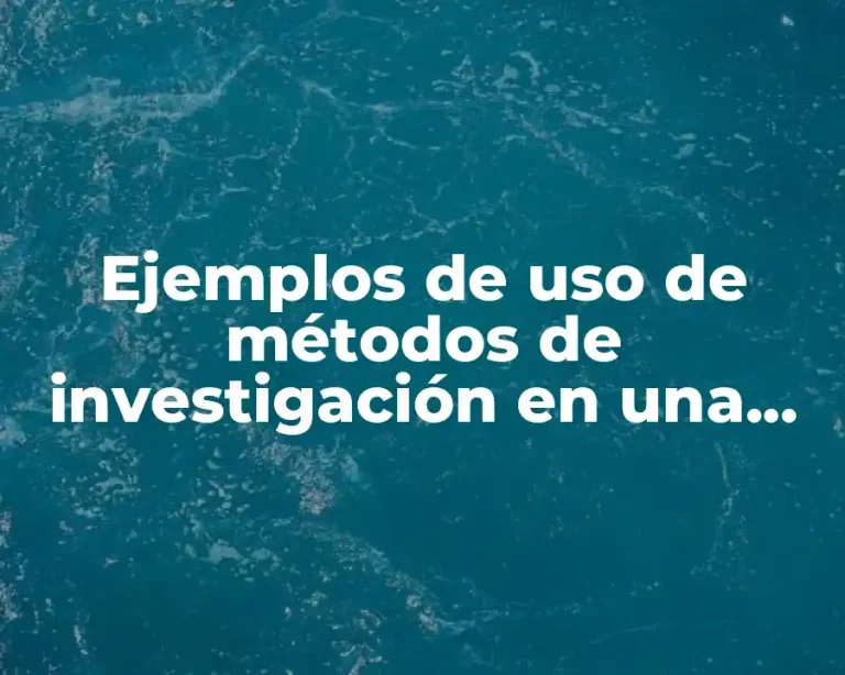 Ejemplos de uso de métodos de investigación en una tesis