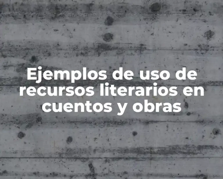 Ejemplos de uso de recursos literarios en cuentos y obras