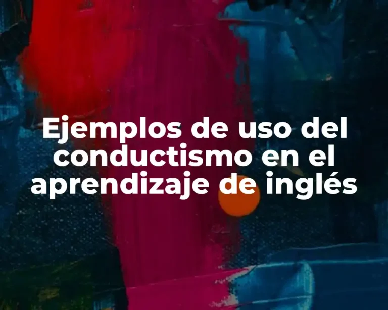 Ejemplos de uso del conductismo en el aprendizaje de inglés