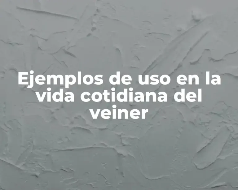 Ejemplos de uso en la vida cotidiana del veiner
