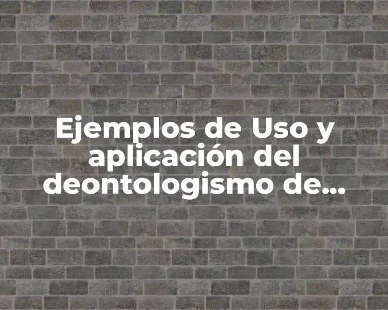 Ejemplos de Uso y aplicación del deontologismo de Immanuel Kant