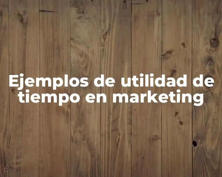 Ejemplos de utilidad de tiempo en marketing