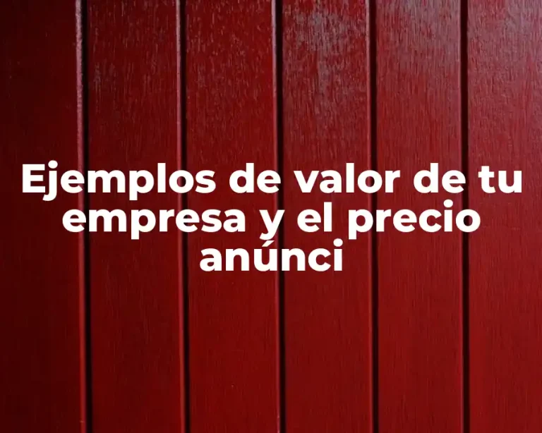 Ejemplos de valor de tu empresa y el precio anúnci