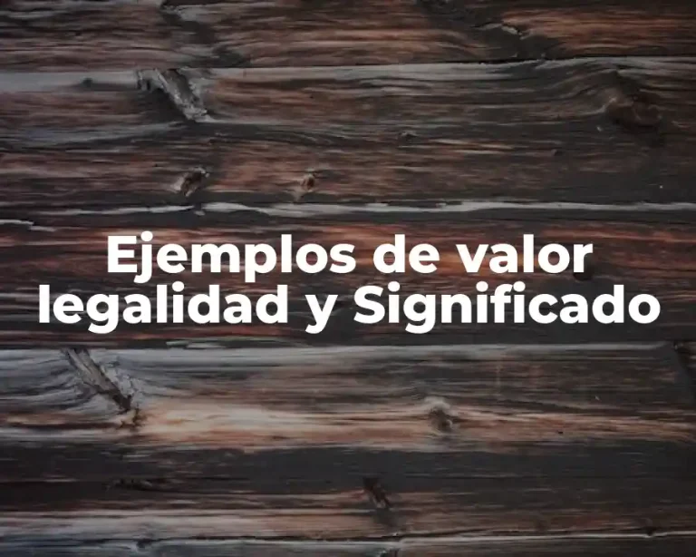 Ejemplos de valor legalidad y Significado