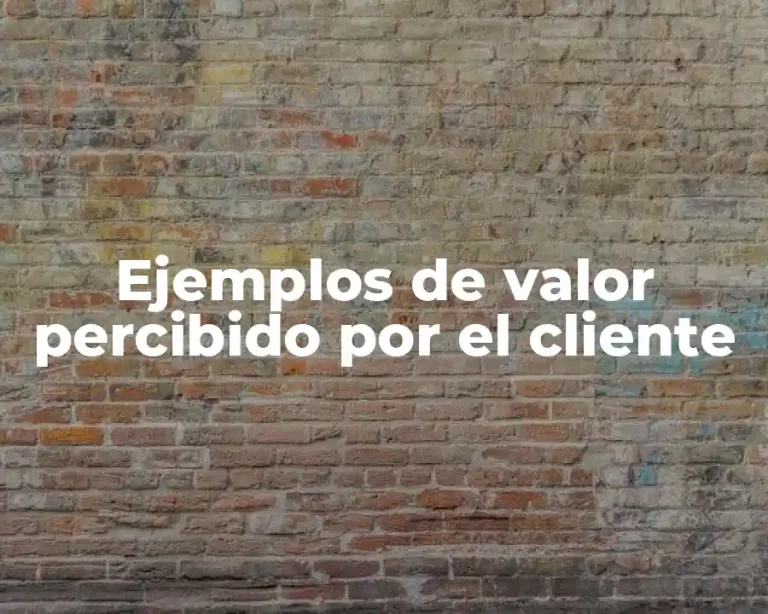 Ejemplos de valor percibido por el cliente