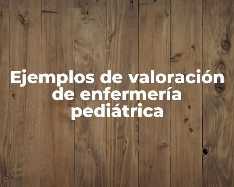 Ejemplos de valoración de enfermería pediátrica