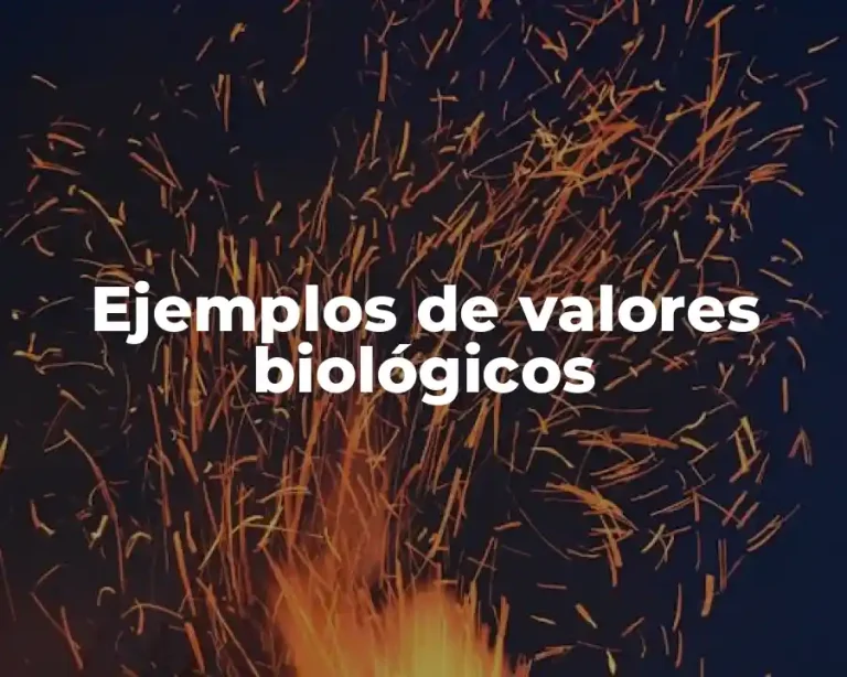 Ejemplos de valores biológicos