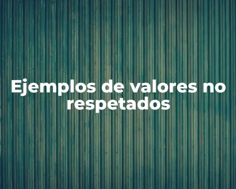 Ejemplos de valores no respetados