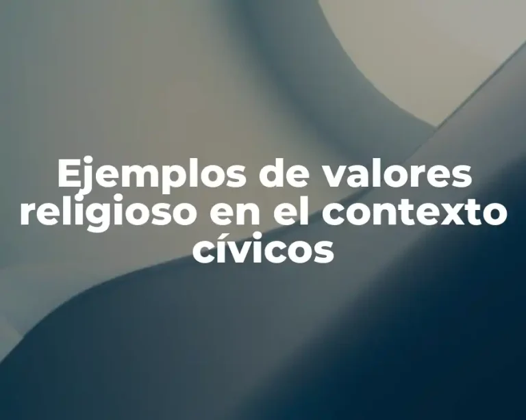 Ejemplos de valores religioso en el contexto cívicos