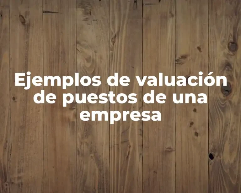 Ejemplos de valuación de puestos de una empresa