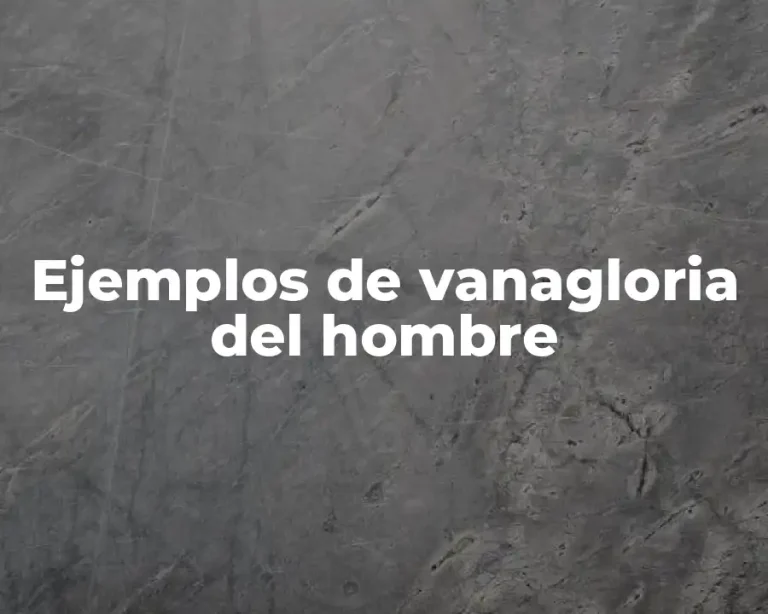 Ejemplos de vanagloria del hombre