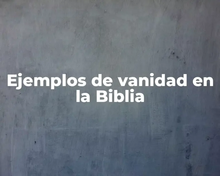 Ejemplos de vanidad en la Biblia