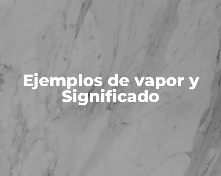 Ejemplos de vapor y Significado