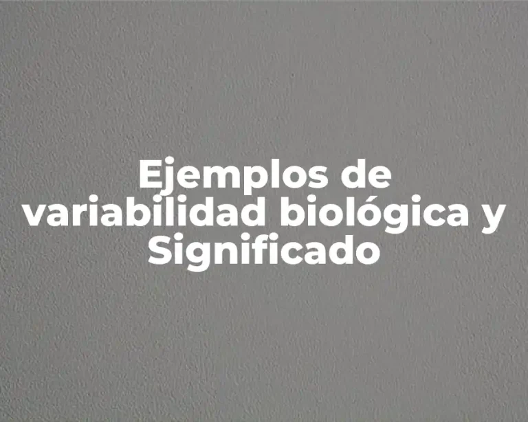 Ejemplos de variabilidad biológica y Significado