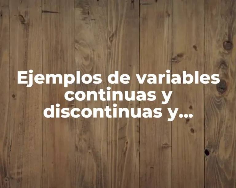 Ejemplos de variables continuas y discontinuas y Significado