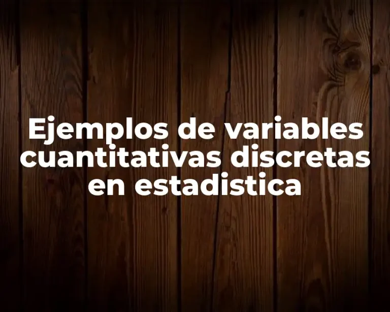 Ejemplos de variables cuantitativas discretas en estadistica