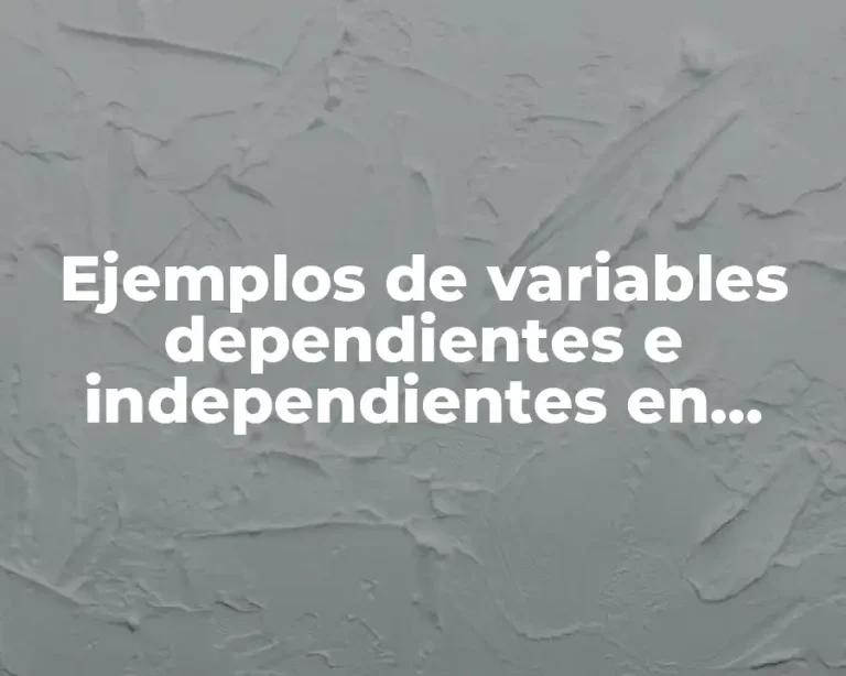 Ejemplos de variables dependientes e independientes en análisis de