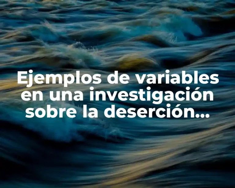 Ejemplos de variables en una investigación sobre la deserción escolar