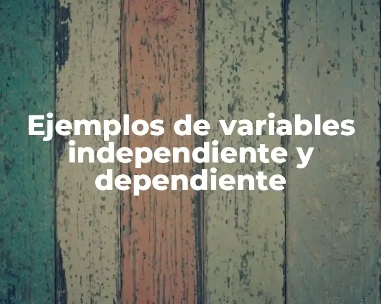 Ejemplos de variables independiente y dependiente