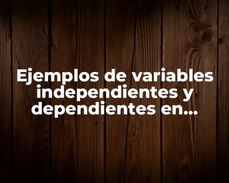 Ejemplos de variables independientes y dependientes en estadística