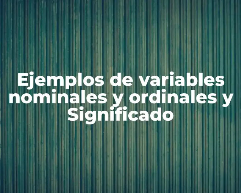 Ejemplos de variables nominales y ordinales y Significado