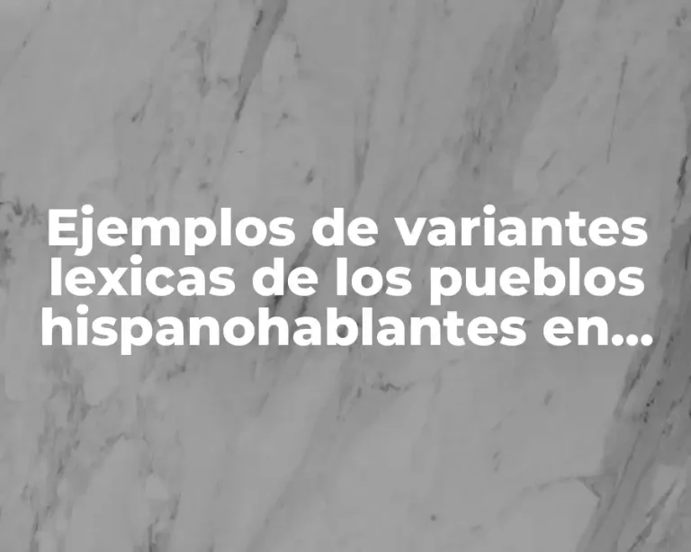 Ejemplos de variantes lexicas de los pueblos hispanohablantes en México