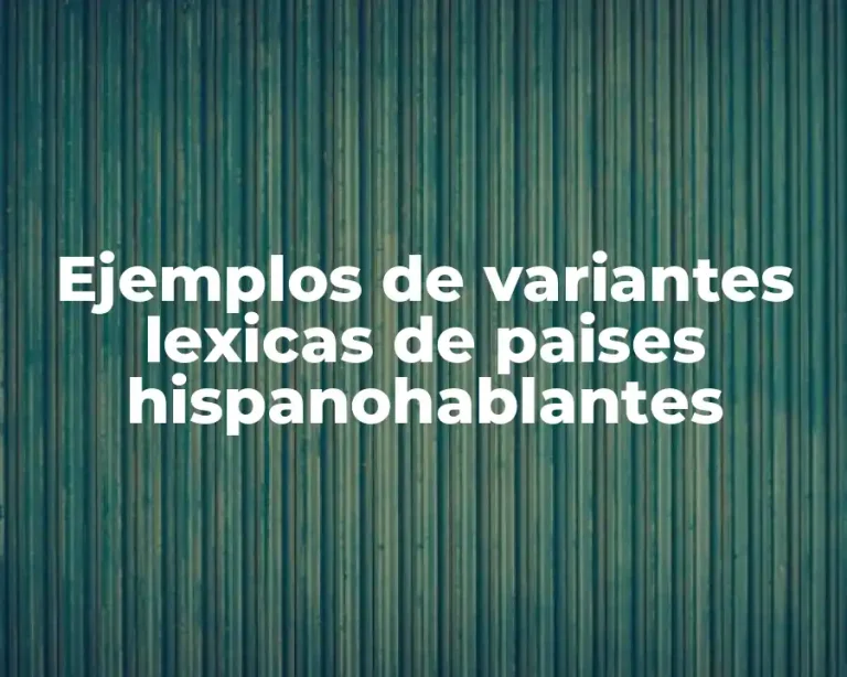 Ejemplos de variantes lexicas de paises hispanohablantes