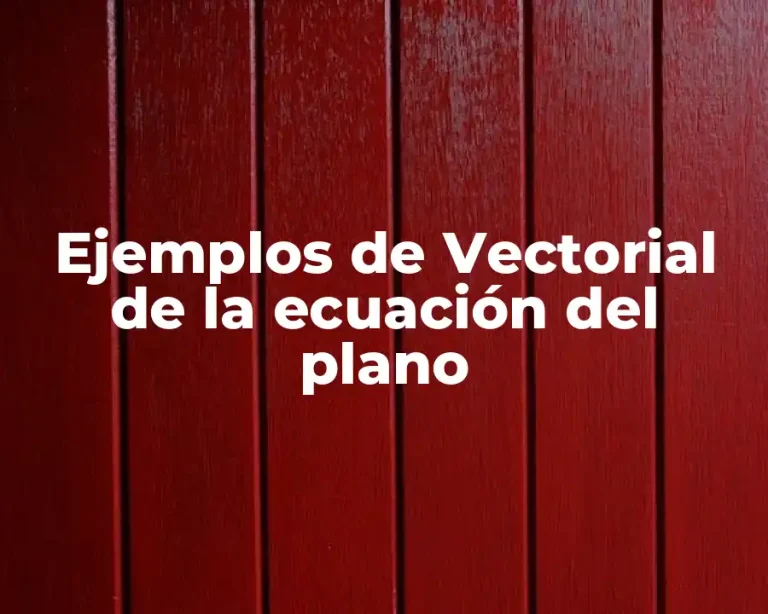 Ejemplos de Vectorial de la ecuación del plano