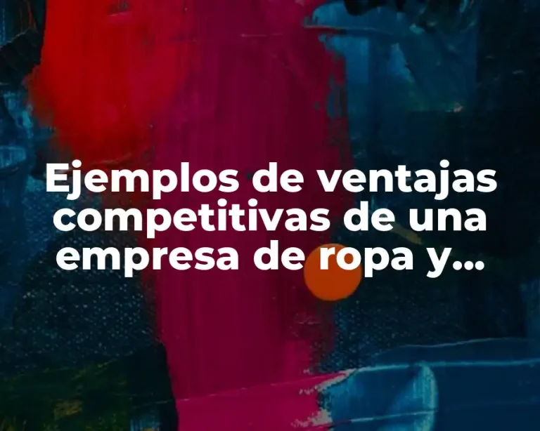 Ejemplos de ventajas competitivas de una empresa de ropa y Significado